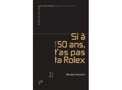 Si à 50 ans tu n’as pas une Rolex, c'est 